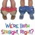 We’re Both Straight, Right?