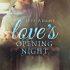 Love’s Opening Night