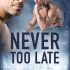 Never Too Late