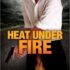 Heat Under Fire (By Fire #4)