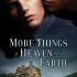More Things In Heaven and Earth