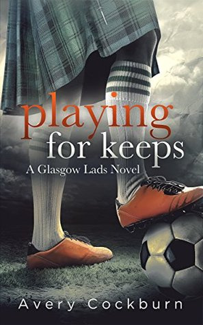 Playing for Keeps (Glasgow Lads #1)