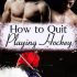 How to Quit Playing Hockey